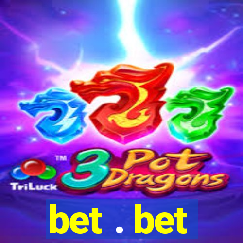 bet . bet